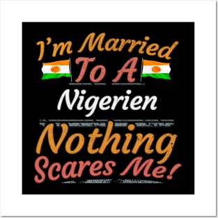 I'm Married To A Nigerien Nothing Scares Me - Gift for Nigerien From Niger Africa,Western Africa, Posters and Art